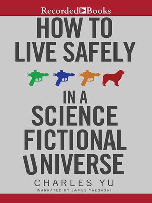 how to live safely in a science fictional universe by charles yu